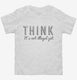 Think It's Not Illegal Yet white Toddler Tee