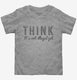 Think It's Not Illegal Yet grey Toddler Tee