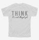Think It's Not Illegal Yet white Youth Tee
