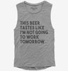 This Beer Tastes Like Im Not Going To Work Tomorrow Womens Muscle Tank Top 666x695.jpg?v=1700452448