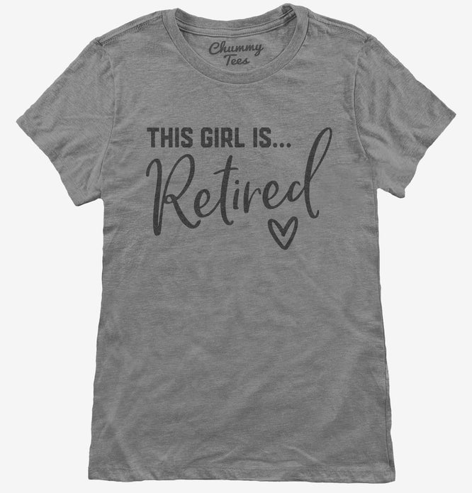 This Girl Is Retired Retirement Gift For Her T-Shirt