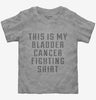 This Is My Bladder Cancer Fighting Shirt Toddler