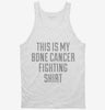 This Is My Bone Cancer Fighting Shirt Tanktop 666x695.jpg?v=1700502178