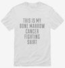 This Is My Bone Marrow Cancer Fighting Shirt Shirt 666x695.jpg?v=1700500258