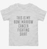 This Is My Bone Marrow Cancer Fighting Shirt Toddler Shirt 666x695.jpg?v=1700500258