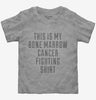 This Is My Bone Marrow Cancer Fighting Shirt Toddler