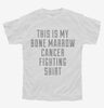 This Is My Bone Marrow Cancer Fighting Shirt Youth