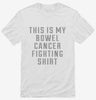 This Is My Bowel Cancer Fighting Shirt Shirt 666x695.jpg?v=1700498516