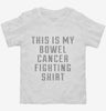This Is My Bowel Cancer Fighting Shirt Toddler Shirt 666x695.jpg?v=1700498516
