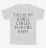 This Is My Bowel Cancer Fighting Shirt Youth