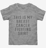 This Is My Breast Cancer Fighting Shirt Toddler