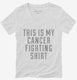 This Is My Cancer Fighting Shirt white Womens V-Neck Tee