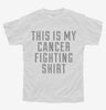 This Is My Cancer Fighting Shirt Youth