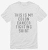 This Is My Colon Cancer Fighting Shirt Shirt 666x695.jpg?v=1700493377