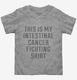 This Is My Intestinal Cancer Fighting Shirt  Toddler Tee