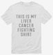 This Is My Liver Cancer Fighting Shirt white Mens
