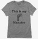 This Is My Manatee Funny Sea Life grey Womens