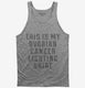 This Is My Ovarian Cancer Fighting Shirt grey Tank