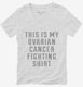 This Is My Ovarian Cancer Fighting Shirt white Womens V-Neck Tee