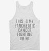 This Is My Pancreatic Cancer Fighting Shirt Tanktop 666x695.jpg?v=1700472525