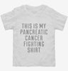 This Is My Pancreatic Cancer Fighting Shirt Toddler Shirt 666x695.jpg?v=1700472525