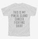 This Is My Pineal Gland Cancer Fighting Shirt white Youth Tee