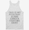 This Is My Pituitary Gland Cancer Fighting Shirt Tanktop 666x695.jpg?v=1700476645