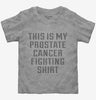 This Is My Prostate Cancer Fighting Shirt Toddler