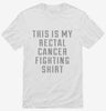 This Is My Rectal Cancer Fighting Shirt Shirt 666x695.jpg?v=1700513696
