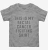 This Is My Rectal Cancer Fighting Shirt Toddler