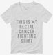 This Is My Rectal Cancer Fighting Shirt white Womens V-Neck Tee