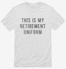 This Is My Retirement Uniform Shirt 0853d0af-798e-426e-b420-a9ccf3b6809e 666x695.jpg?v=1700590451