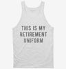 This Is My Retirement Uniform Tanktop 4f19f3bc-6f06-4197-996b-68a997056697 666x695.jpg?v=1700590451