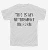 This Is My Retirement Uniform Youth Tshirt C23dc413-f957-4829-b474-0e7c7ff2fe90 666x695.jpg?v=1700590451