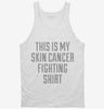 This Is My Skin Cancer Fighting Shirt Tanktop 666x695.jpg?v=1700499816