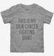 This Is My Skin Cancer Fighting Shirt  Toddler Tee