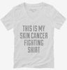This Is My Skin Cancer Fighting Shirt Womens Vneck Shirt 666x695.jpg?v=1700499816
