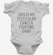 This Is My Testicular Cancer Fighting Shirt white Infant Bodysuit