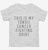 This Is My Tonsil Cancer Fighting Shirt Toddler Shirt 666x695.jpg?v=1700497507