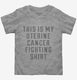 This Is My Uterine Cancer Fighting Shirt grey Toddler Tee