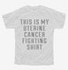 This Is My Uterine Cancer Fighting Shirt white Youth Tee