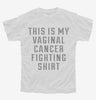 This Is My Vaginal Cancer Fighting Shirt Youth