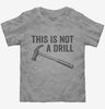 This Is Not A Drill Hammer Toddler