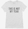 This Is Not My Year Womens Shirt 666x695.jpg?v=1700437850