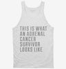 This Is What A Adrenal Cancer Survivor Looks Like Tanktop 666x695.jpg?v=1700506872