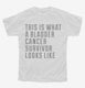 This Is What A Bladder Cancer Survivor Looks Like white Youth Tee