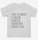 This Is What A Brain Cancer Survivor Looks Like white Toddler Tee