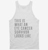 This Is What A Eye Cancer Survivor Looks Like Tanktop 666x695.jpg?v=1700473344