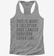 This Is What A Fallopian Tube Cancer Survivor Looks Like  Womens Racerback Tank
