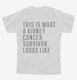 This Is What A Kidney Cancer Survivor Looks Like white Youth Tee